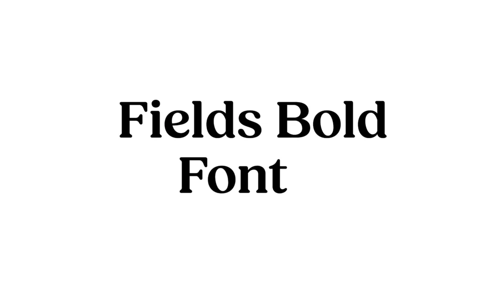 Fields Bold Font