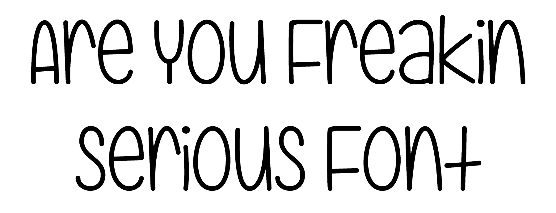Are You Freakin Serious Font Download