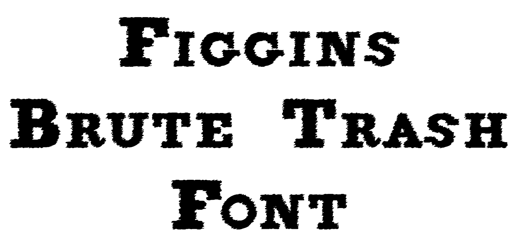 Figgins Brute Trash Font Download