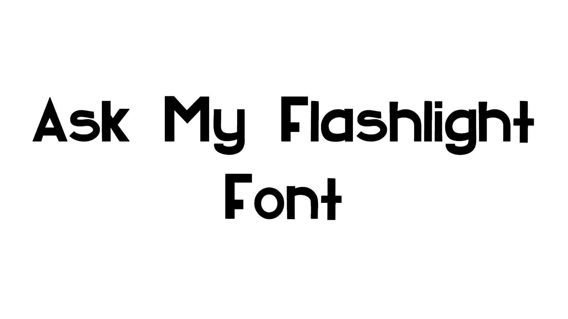 Ask My Flashlight font
