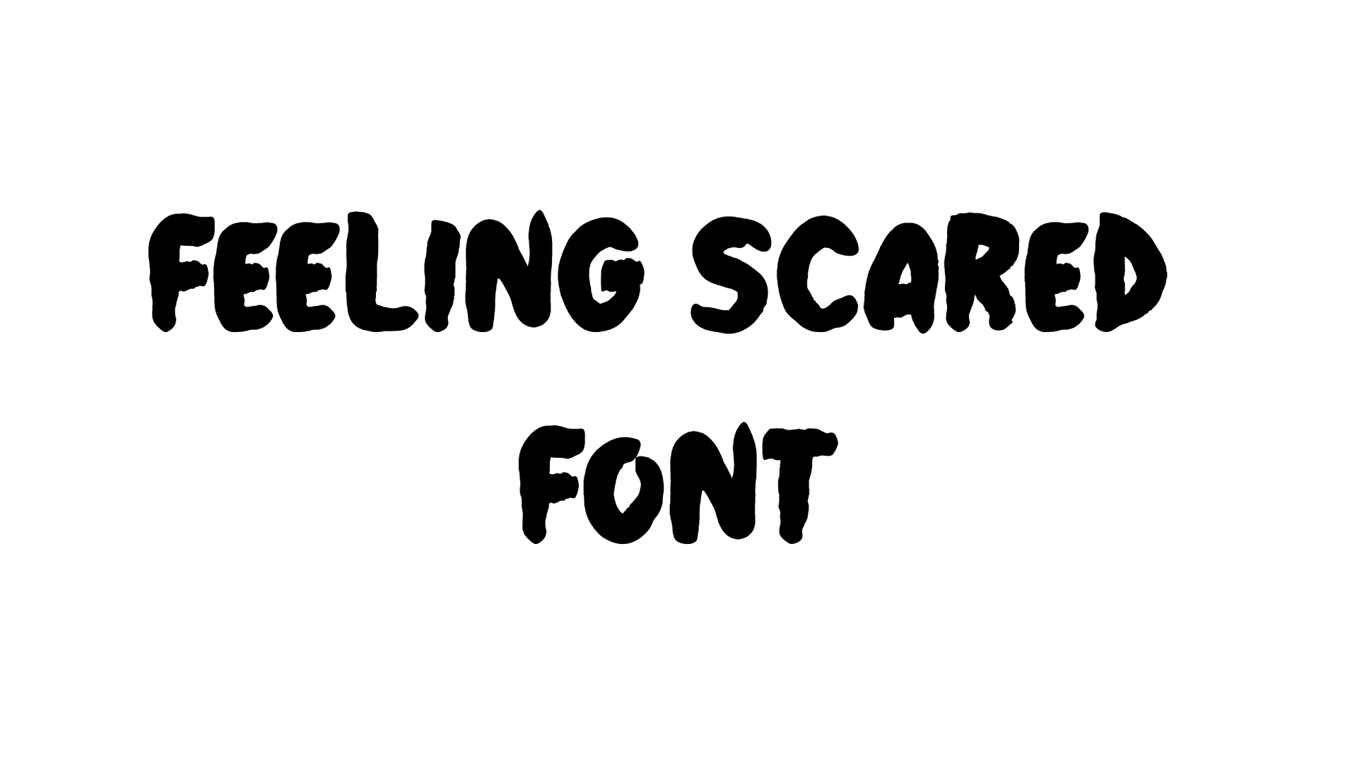 Feeling Scared Font